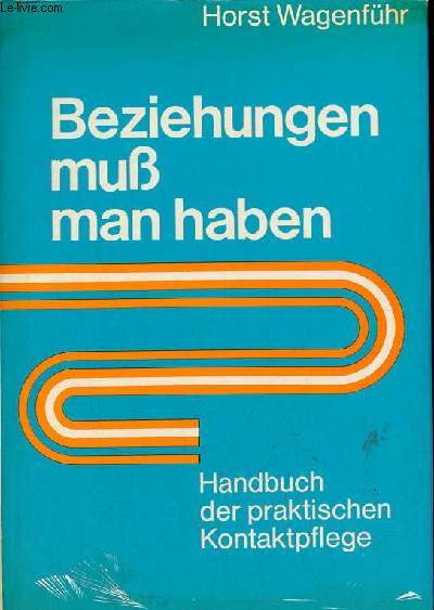 Beziehungen mus man haben handbuch der praktischen kontaktpflege - 2 . neu bearbeitete und erweiterte auflage.
