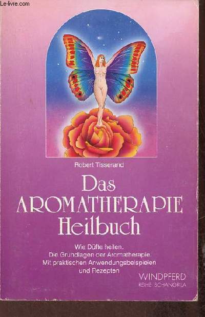 Das aromatherapie heilbuch wie dfte heilen die grundlagen der aromatherapie mit praktischen anwendungsbeispielen und rezepten.