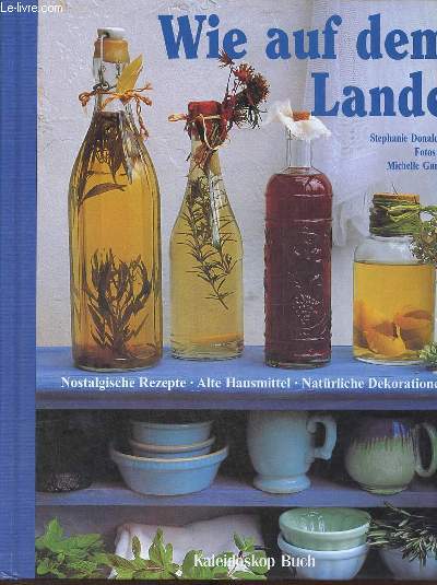 Wie auf dem Lande - Nostalgische rezepte, alte hausmittel, natrliche dekorationen.