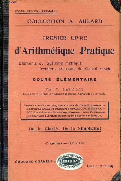 Premier livre d'arithmtique pratique lments du systme mtrique premiers principes du calcul rapide cours lmentaire - Enseignement primaire - Collection A.Aulard - 4e dition.
