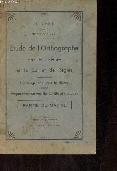 Etude de l'orthographe par la lecture et le carnet de rgles - l'orthographe sans la dicte - prparation en vue du certificat d'tudes - partie du maitre - 2e dition revue et augmente.