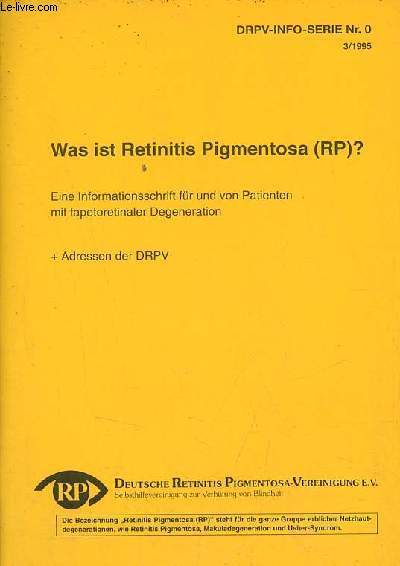 Was ist retinitis pigmentosa (rp) ? eine informationsschrift fr und von patienten mit tapetoretinaler degeneration + adressen der drpv - Drpv-info-serie nr.0 3/1995.