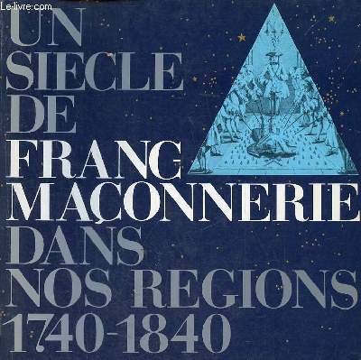 Un sicle de franc-maonnerie dans nos rgions 1740-1840 - Galerie CGER 27 mai-31 juillet 1983.