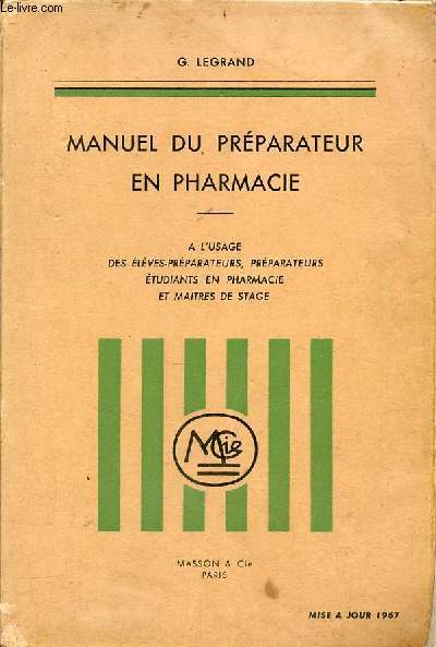 Manuel du prparateur en pharmacie  l'usage des lves-prparateurs, prparateurs tudiants en pharmacie et maitres de stage - 4e dition revue et complte.