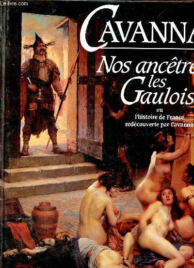 Nos anctres les gaulois ou l'histoire de France reccouverte par Cavanna.