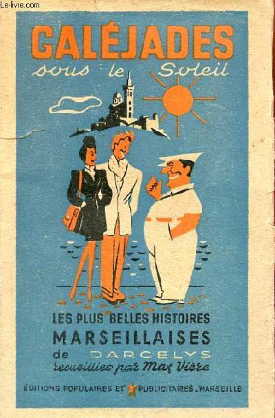 Galejades sous le soleil les plus belles histoires marseillaises de Darcelys.