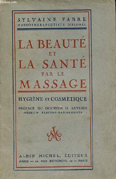La beaut et la sant par le massage hygine et cosmtique - envoi de l'auteur.