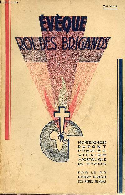 Evque roi des brigands - Monseigneur Dupont premier vicair apostolique du Nyassa (1850-1930).