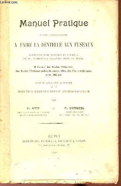 Manuel pratique pour apprendre  faire la dentelle aux fuseaux -  l'usage des coles primaires, des coles professionnelles de jeunes filles, des cours techniques pour adultes.