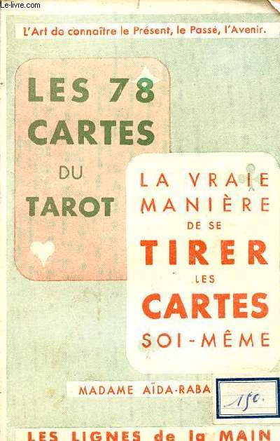 Les 78 cartes du tarot - la vraie manire de se tirer les cartes soi-mme - les lignes de la main.