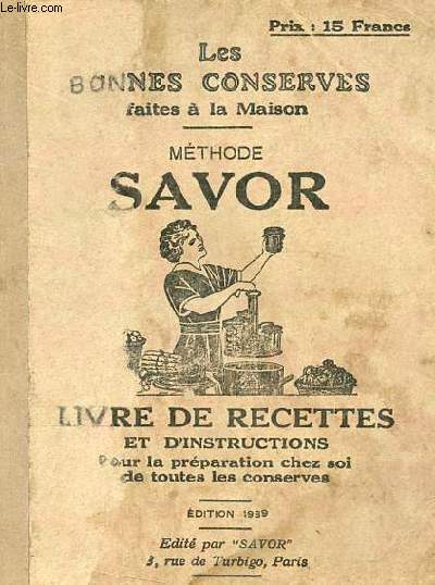 Les bonnes conserves faites  la maison - mthode savoir livre de recettes et d'instructions pour la prparation chez soi de toutes les conserves.