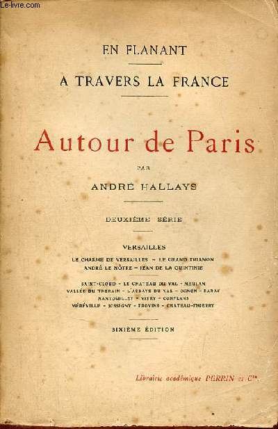 En flanant  travers la France - Autour de Paris - 2e srie : Versailles le charme de Versailles,le grand trianon,Andr le Ntre, Jean de la Quintine, Saint-Cloud, le chateau du Val, Meulan, Valle du Thrain, l'abbaye du Val, Ognon etc - 6e dition.