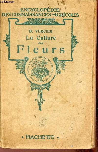 La culture des fleurs plantes de jardins et d'appartements - Collection encyclopdie des connaissances agricoles.