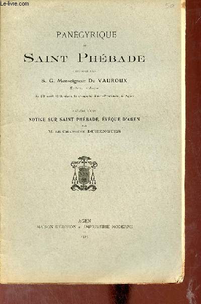 Pangyrique de Saint Phbade prononc par S.G.Monseigneur du Vauroux prcd d'une notice sur Saint Phbade, Evque d'Agen par le Chanoine Durengues.