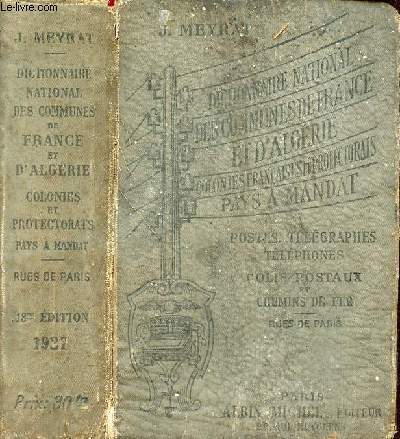 Dictionnaire national des communes de France et d'Algrie colonies franaises, pays de protectorat et a mandat - postes,tlgraphes,tlphones, chemins de fer et colis postaux, rues de Paris - 13e dition.