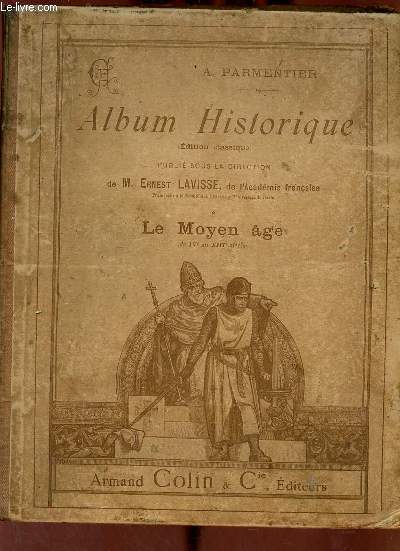 Album historique - Tome 1 : Le moyen age du IVe  la fin du XIIIe sicle vtement,habitation,mobilier,alimentation,armes etc,agriculture,industrie,commerce,voyages etc, sciences, beaux arts,etc, l'enseignement,l'glise, les institutions.