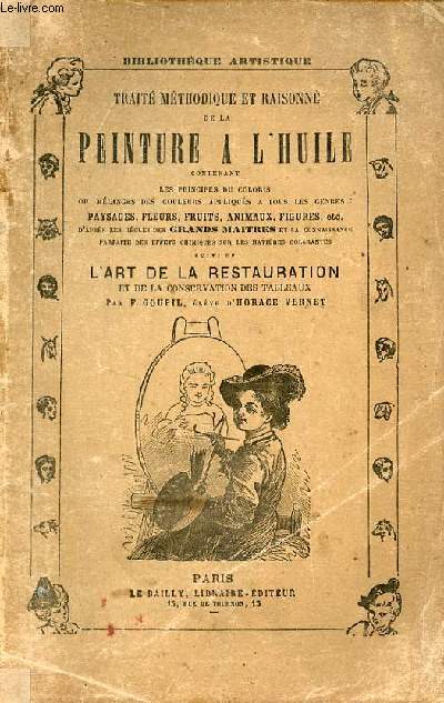 Trait mthodique et raisonn de la peinture  l'huile contenant les principes du coloris ou mlanges des couleurs appliqus  tous les genres paysages,fleurs,fruits,animaux,figures d'aprs les rgles des grands matres etc.