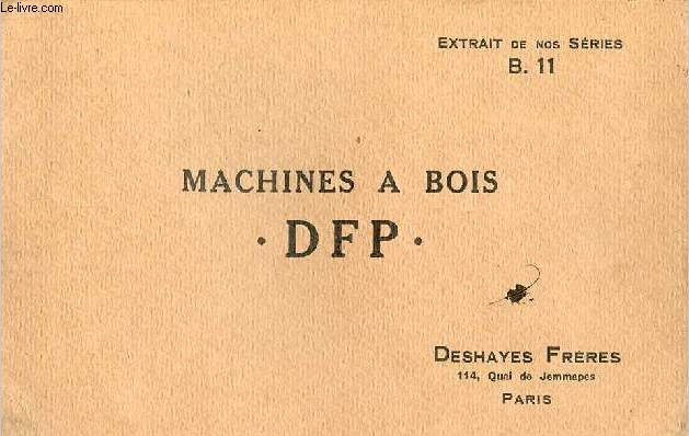Catalogue Machines  bois DFP Deshayes Frres - extrait de nos sries B.11.