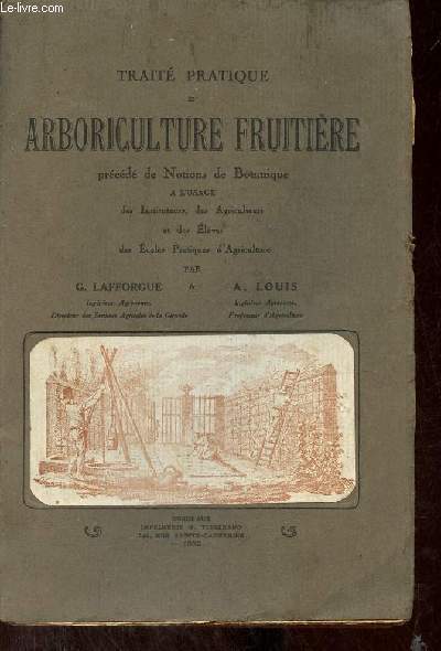 Trait pratique d'arboriculture fruitire prcd de notions de botanique  l'usage des instituteurs, des agriculteurs et des lves des coles pratiques d'agriculture.