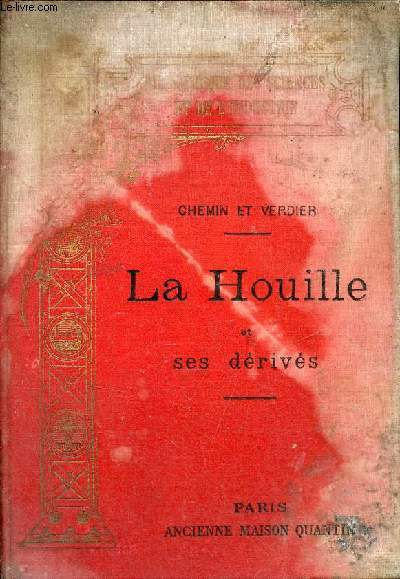 La houille et ses drivs - Collection Bibliothque des sciences et de l'industrie.