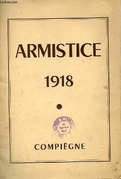 Armistice 1918 sa signature - la clairire - Compigne.