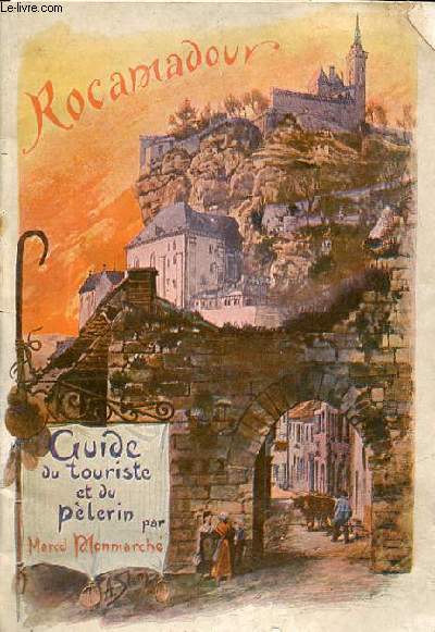 Rocamadour et ses environs - Guide artistique du touriste et du plerin.