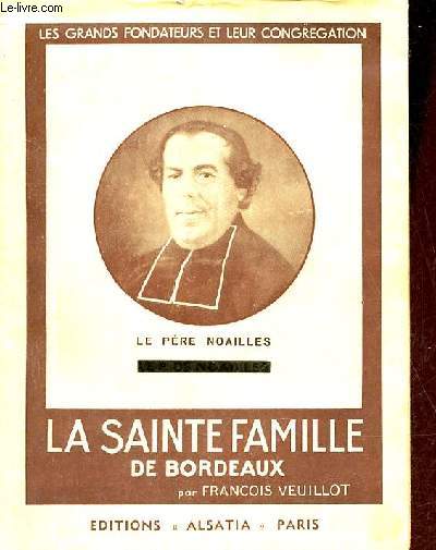 Le Père Noailles la sainte famille de Bordeaux - Collection les grands fondateurs et leur congregation.