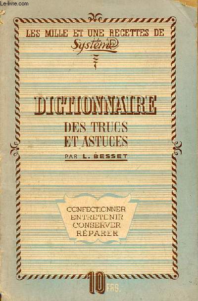 Dictionnaire des trucs et astuces - confectionner,entretenir,conserver,rparer - Les mille et une recettes de systme.