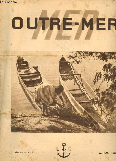 Outre-Mer n1 1re anne avril-mai 1947 - Examen de conscience par E.Vatin-Prignon - une grande figure de la guerre navale, l'amiral M.A. Mitscher USN par H.le Masson - lu dans la presse maritime -  propos des troubles de Madagascar etc.