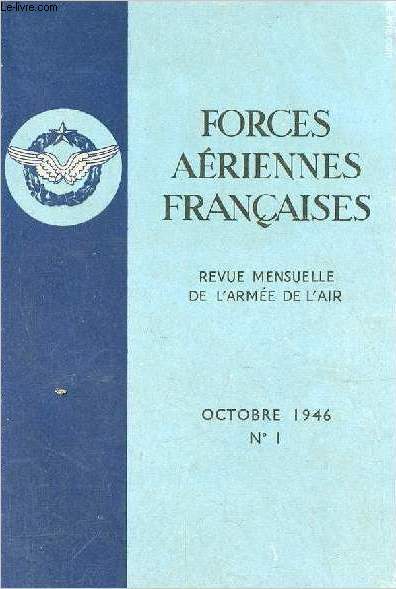 Forces ariennes franaises revue mensuelle de l'arme de l'air n1 octobre 1946 - La conquete et l'occupation des grands espaces par le Gnral de div.A. L.-M. P.Grardot - plaidoyer pour la culture par Chassin - histoire de la guerre aronavale etc.