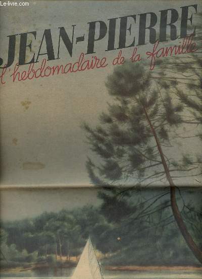 Jean-Pierre l'hebdomadaire de la famille n7 premire anne 31 mars 1938 - Une ile mystrieuse o les femmes ont des chapeaux qui crient - choses et gens de camargue - la bataille blanche - la tsf et ses dbouchs - en coutant chanter Jean Lumire etc.