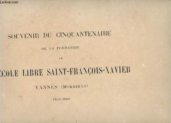 Souvenir du cinquantenaire de la fondation de l'cole libre Saint-Franois-Xavier Vanne (Morbihan) 1850-1900.