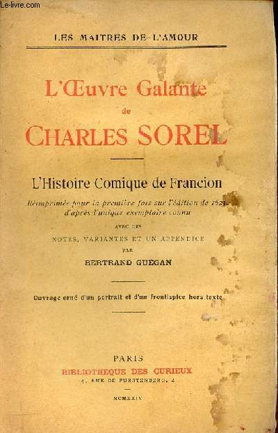 L'oeuvre galante de Charles Sorel - L'histoire comique de Francion rimprime pour la premire fois sur l'dition de 1623 d'aprs l'unique exemplaire connu - Collection les maitres de l'amour.