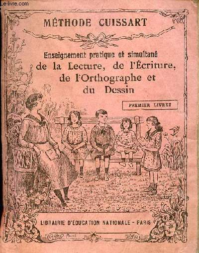 Enseignement pratique et simultan de la lecture de l'criture de l'orthographe et du dessin - Mthode cuissart - Premier livret tude des lettres et de leurs combinaisons simples.