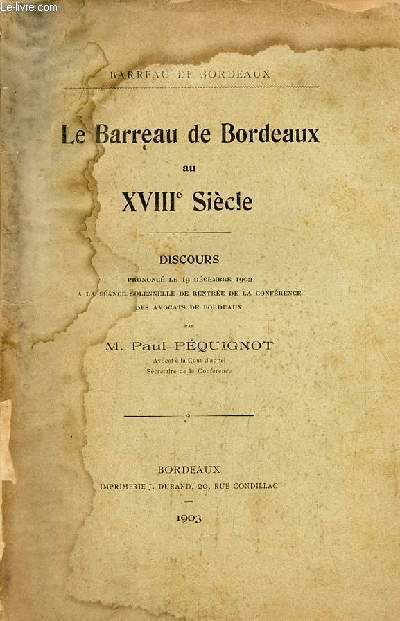 Le Barreau de Bordeaux au XVIIIe sicle - discours prononc le 19 dcembre 1902  la sance solennelle de rentre de la confrence des avocats de Bordeaux.