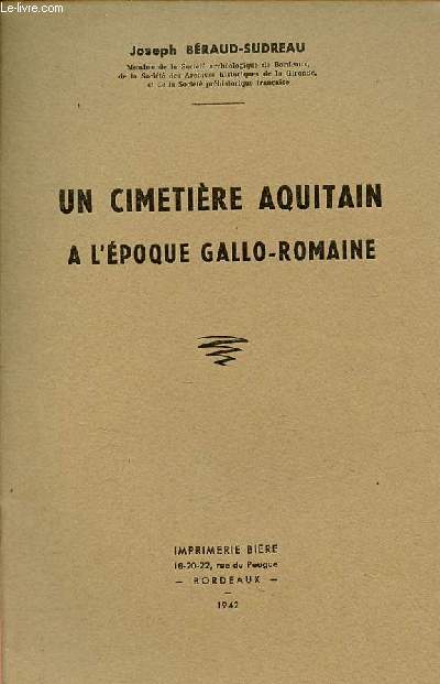 Un cimetire aquitain  l'poque gallo-romaine - Extrait du bulletin et mmoires de la socit archologique de Bordeaux tome LV annes 1938-1940.