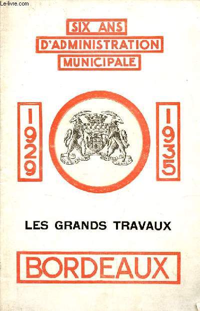 Les grands travaux Bordeaux six ans d'administration municipale 1929-1935.