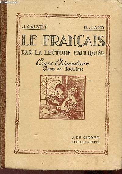 Le franais par la lecture explique cours lmentaire classe de huitime textes choisis pour la dicte, l'explication, la rcitation, le vocabulaire, la grammaire, la composition franaise - 3e dition.