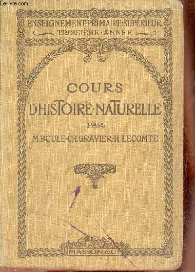 Cours d'histoire naturelle pour l'enseignement primaire suprieur - troisime anne - 3e dition conforme aux programmes du 26 juillet 1909.