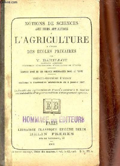Notions de sciences avec leurs applications  l'agriculture  l'usage des coles primaires - 37e dition conforme  l'instruction ministrielle du 4 janvier 1897.