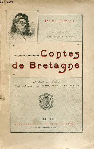 Contes de Bretagne - le joli chateau - Anne des iles - la femme blanche des marais - Nouvelle dition soigneusement revue.