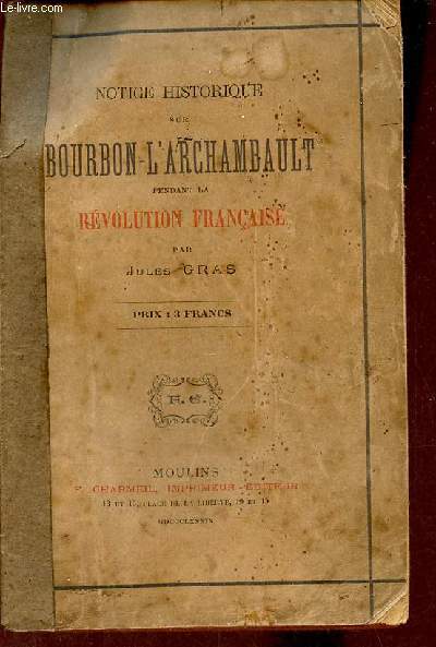 Notice historique sur Bourbon-l'Archambault pendant la rvolution franaise.