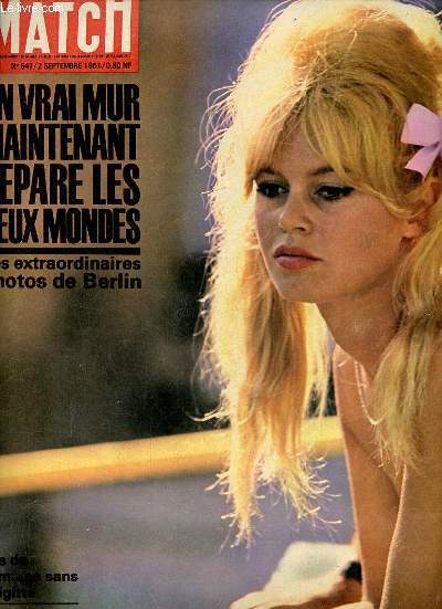 Paris Match n647 2 septembre 1961 - Un vrai mur maintenant spare les deux mondes nos extraordinaires photos de Berlin - pas de semaine sans Brigitte elle tourne vie prive  Spolte mais la sienne continue  Rome - pourquoi les tueries de la route ?...