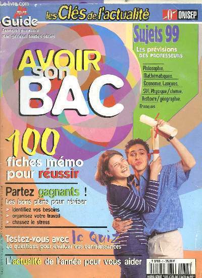 Les cls de l'actualit hors srie les cls - Sujets 99 les prvisions des professeurs - avoir son bac - 100 fiches mmo pour russir - partez gagnants les bons plans pour rviser identifiez vos besoins, organisez votre travail, chassez le stress etc.