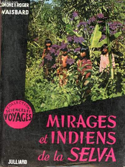Mirages et indiens de la Selva - Collection sciences et voyages.