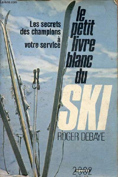 Le petit livre blanc du ski - les secrets des champions  votre service.