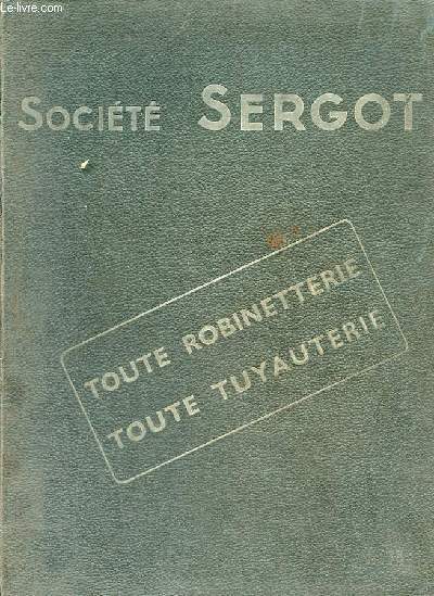 Catalogue de la socit Sergot toute robinetterie, toute tuyauterie.