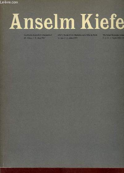 Anselm Kiefer stdtische kunsthalle dsseldorf 24 mrz-5 mai 1984 - arc muse d'art moderne de la ville de Paris 11 mai -21 juin 1984 - the israel museum Jerusalem july 31 - september 30 1984.