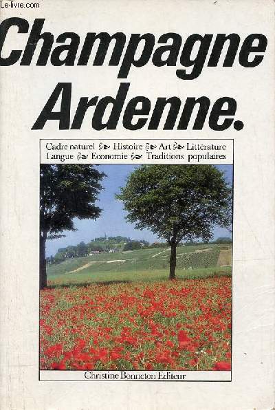 Champagne Ardenne - Cadre naturel, histoire, art, littrature, langue, conomie, traditions populaires.