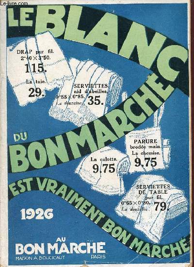 Catalogue au Bon March maison A.Boucicaut Paris - le blanc du bon march est vraiment bon march - 1926.